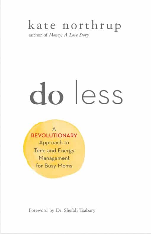 A Revolutionary Approach to Time and Energy Management for Ambitious Women: Do Less