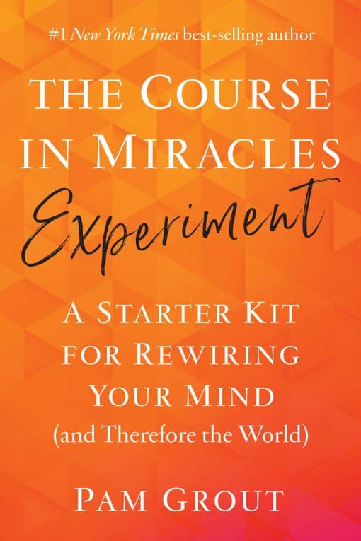 A Starter Kit for Rewiring Your Mind (and Therefore the World): The Course in Miracles Experiment