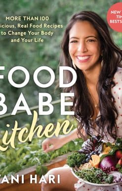 Food Babe Kitchen: More than 100 Delicious, Real Food Recipes to Change Your Body and Your Life: THE NEW YORK TIMES BESTSELLER