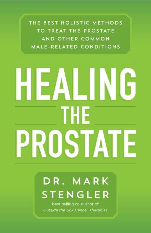 The Best Holistic Methods to Treat the Prostate and Other Common Male-Related Conditions: Healing the Prostate