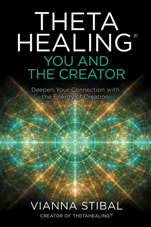 ThetaHealing®: You and the Creator: Deepen Your Connection with the Energy of Creation