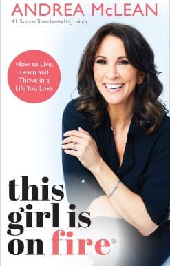 This Girl Is on Fire: How to Live, Learn and Thrive in a Life You Love
