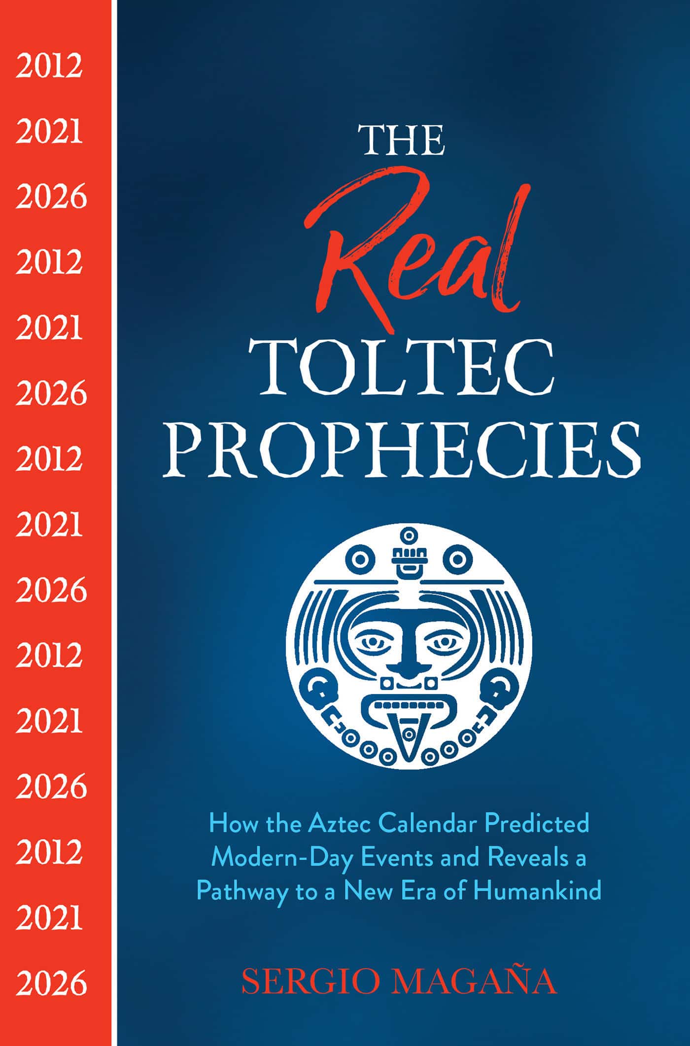 9781401962715 The Real Toltec Prophecies: How the Aztec Calendar Predicted Modern-Day Events and Reveals a Pathway to a New Era of Humankind