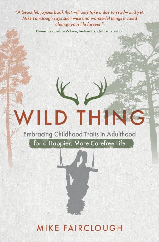 Embracing Childhood Traits in Adulthood for a Happier, More Carefree Life: Wild Thing