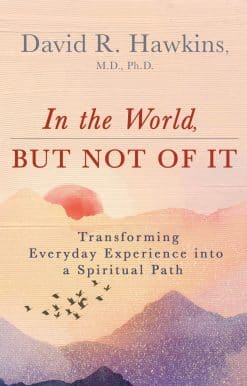 In the World, But Not of It: Transforming Everyday Experience into a Spiritual Path