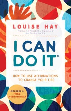 I Can Do It: How to Use Affirmations to Change Your Life