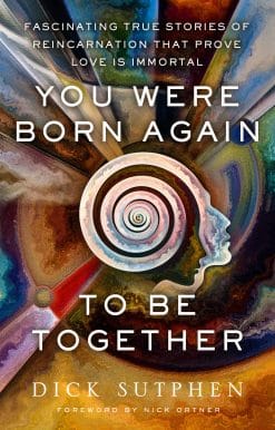Fascinating True Stories of Reincarnation That Prove Love Is Immortal: You Were Born Again to Be Together