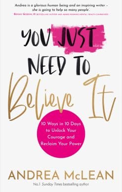 You Just Need to Believe It: 10 Ways in 10 Days to Unlock Your Courage and Reclaim Your Power