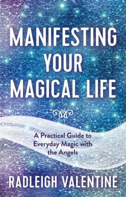 Manifesting Your Magical Life: A Practical Guide to Everyday Magic with the Angels