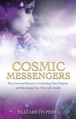 Cosmic Messengers: The Universal Secrets to Unlocking Your Purpose and Becoming Your Own Life Guide