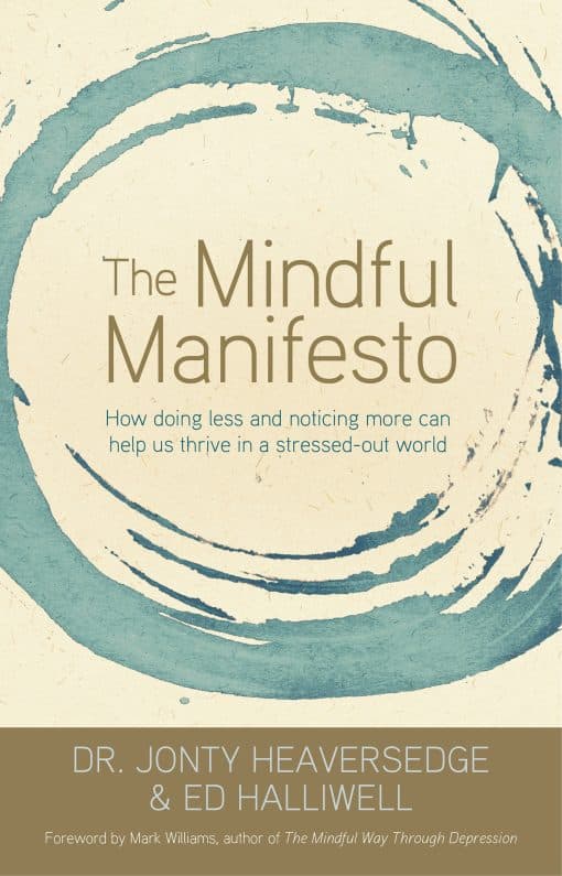 How Doing Less and Noticing More Can Help Us Thrive in a Stressed-Out World: The Mindful Manifesto