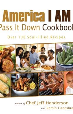 Over 130 Soul-Filled Recipes: America I AM Pass It Down Cookbook