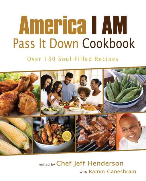 Over 130 Soul-Filled Recipes: America I AM Pass It Down Cookbook