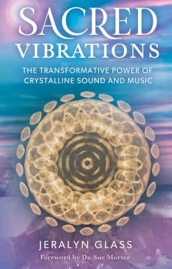 The Transformative Power of Crystalline Sound and Music: Sacred Vibrations