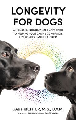 Longevity for Dogs: A Holistic, Individualized Approach to Helping Your Canine Companion Live Longer and Healthier