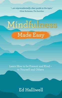 Mindfulness Made Easy: Learn How to Be Present and Kind – to Yourself and Others