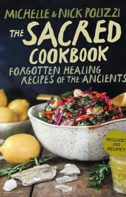 Forgotten Healing Recipes of the Ancients: The Sacred Cookbook
