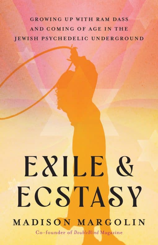 Growing Up with Ram Dass and Coming of Age in the Jewish Psychedelic Underground: Exile & Ecstasy