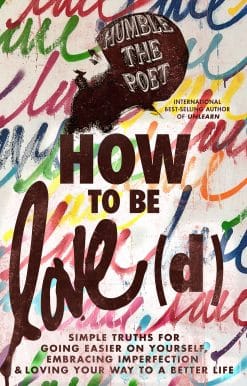 How to Be Love(d): Simple Truths for Going Easier on Yourself, Embracing Imperfection & Loving Your Way to a Better Life