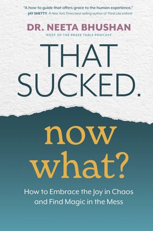 How to Embrace the Joy in Chaos and Find Magic in the Mess: That Sucked. Now What?