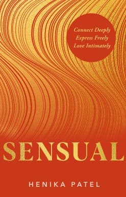 Sensual: Connect Deeply, Express Freely, Love Intimately