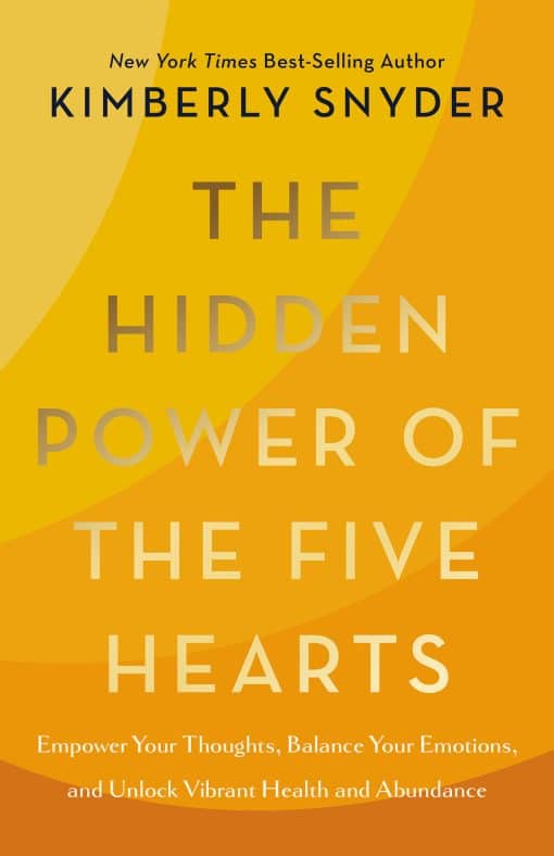 Empower Your Thoughts, Balance Your Emotions, and Unlock Vibrant Health and Abundance: The Hidden Power of the Five Hearts