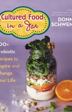 Cultured Food in a Jar: 100+ Probiotic Recipes to Inspire and Change Your Life