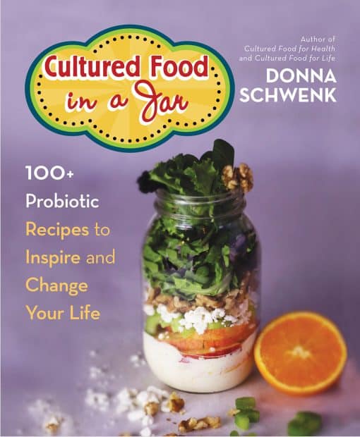 Cultured Food in a Jar: 100+ Probiotic Recipes to Inspire and Change Your Life