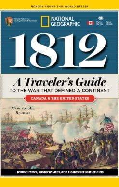 1812: A Traveler's Guide to the War That Defined a Continent: A Traveler's Guide to the War That Defined a Continent
