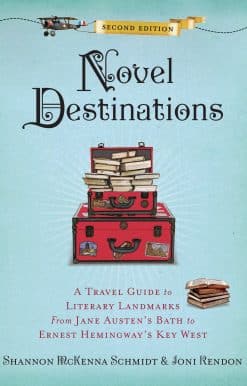 Novel Destinations, Second Edition: A Travel Guide to Literary Landmarks From Jane Austen's Bath to Ernest Hemingway's Key West