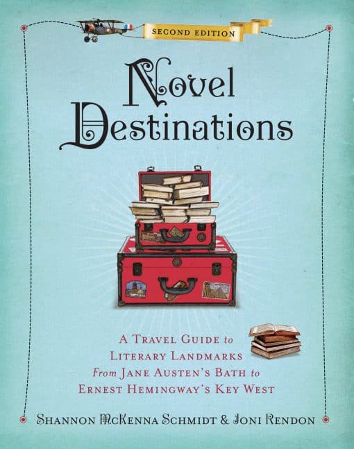 Novel Destinations, Second Edition: A Travel Guide to Literary Landmarks From Jane Austen's Bath to Ernest Hemingway's Key West