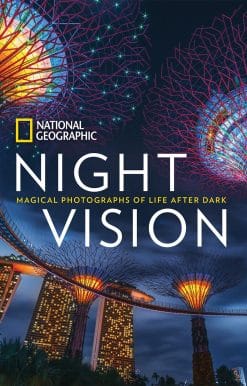 National Geographic Night Vision: Magical Photographs of Life After Dark