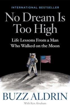No Dream Is Too High: Life Lessons From a Man Who Walked on the Moon