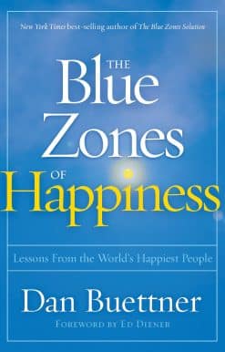 The Blue Zones of Happiness: Lessons From the World's Happiest People