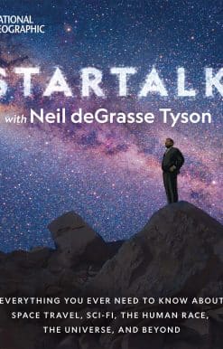 StarTalk: Everything You Ever Need to Know About Space Travel, Sci-Fi, the Human Race, the Universe, and Beyond