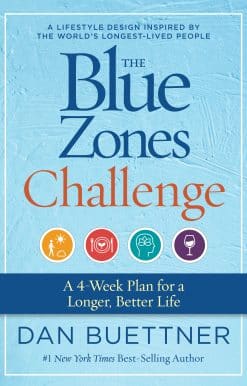 A 4-Week Plan for a Longer, Better Life: The Blue Zones Challenge