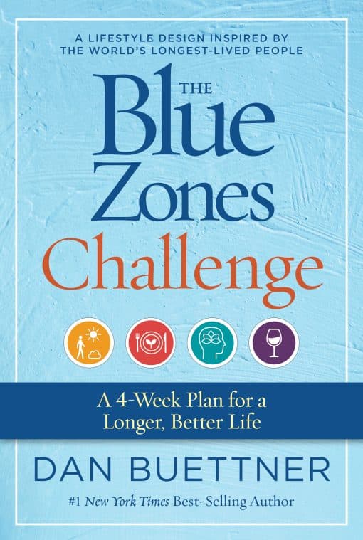 A 4-Week Plan for a Longer, Better Life: The Blue Zones Challenge