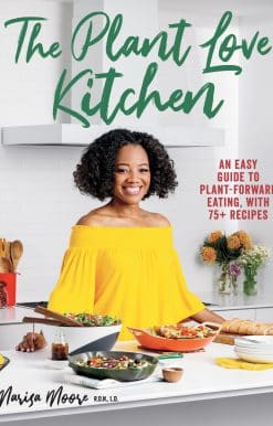 An Easy Guide to Plant-Forward Eating, With 75+ Recipes: The Plant Love Kitchen