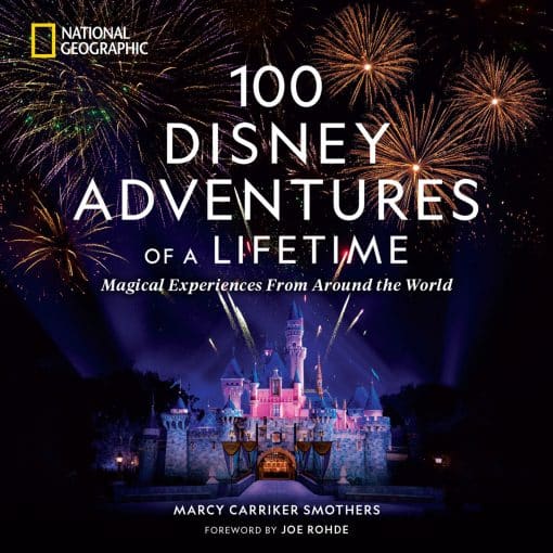 Magical Experiences From Around the World: 100 Disney Adventures of a Lifetime