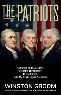 Alexander Hamilton, Thomas Jefferson, John Adams, and the Making of America: The Patriots