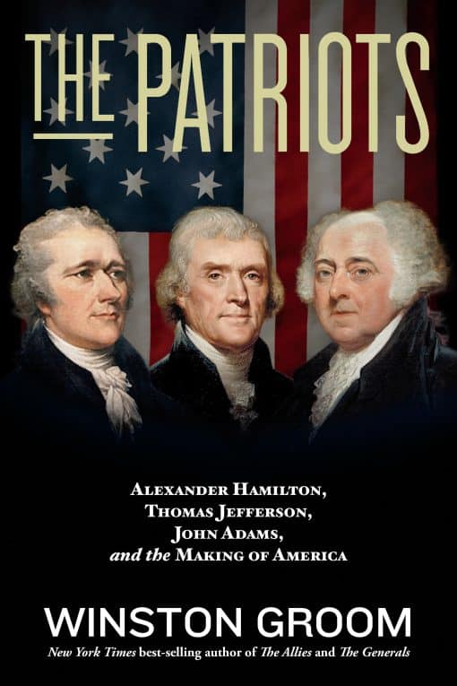 Alexander Hamilton, Thomas Jefferson, John Adams, and the Making of America: The Patriots