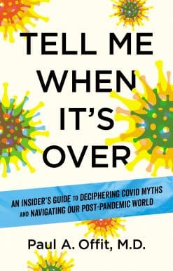 Tell Me When It's Over: An Insider's Guide to Deciphering Covid Myths and Navigating Our Post-Pandemic World