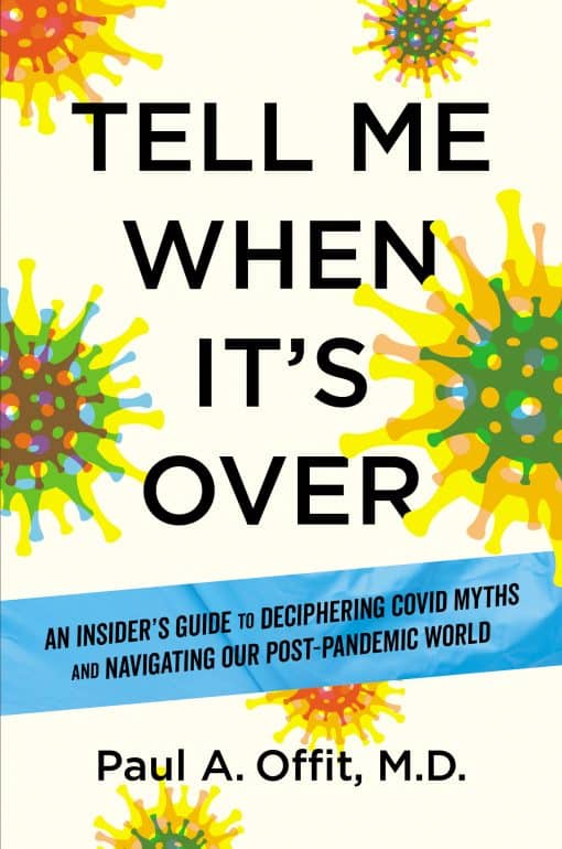 Tell Me When It's Over: An Insider's Guide to Deciphering Covid Myths and Navigating Our Post-Pandemic World