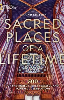 Sacred Places of a Lifetime, Second Edition: 500 of the World's Most Peaceful and Powerful Destinations