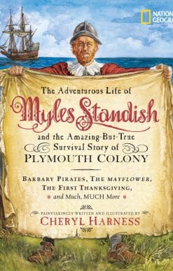 Barbary Pirates, the Mayflower, the First Thanksgiving, and Much, Much More: Adventurous Life of Myles Standish and the Amazing-but-True Survival Story of Plymouth Colony, The