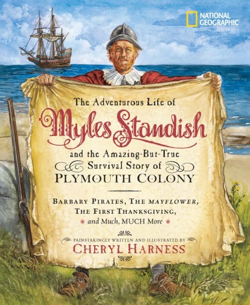 Barbary Pirates, the Mayflower, the First Thanksgiving, and Much, Much More: Adventurous Life of Myles Standish and the Amazing-but-True Survival Story of Plymouth Colony, The