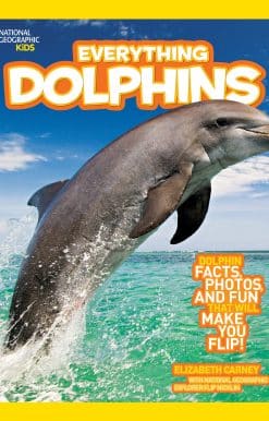 National Geographic Kids Everything Dolphins: Dolphin Facts, Photos, and Fun that Will Make You Flip