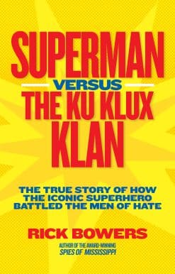 Superman versus the Ku Klux Klan: The True Story of How the Iconic Superhero Battled the Men of Hate