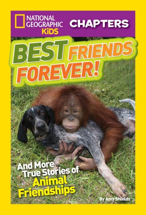 And More True Stories of Animal Friendships: National Geographic Kids Chapters: Best Friends Forever