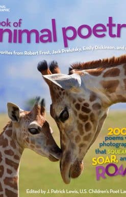 National Geographic Book of Animal Poetry: 200 Poems with Photographs That Squeak, Soar, and Roar!